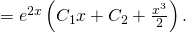  =e^{2x}\left(C_{1}x+C_{2}+\frac{x^{3}}{2} \right). 