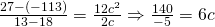 \frac{27-(-113)}{13-18}=\frac{12c^{2}}{2c}\Rightarrow \frac{140}{-5}=6c 