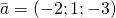  \bar{a}=(-2; 1;-3) 