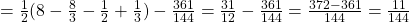  =\frac{1}{2}(8-\frac{8}{3}-\frac{1}{2}+\frac{1}{3})-\frac{361}{144} =\frac{31}{12}-\frac{361}{144}=\frac{372-361}{144}=\frac{11}{144} 