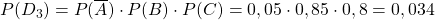 P(D_{3})=P(\overline{A})\cdot P(B)\cdot P(C)=0,05\cdot 0,85\cdot 0,8=0,034